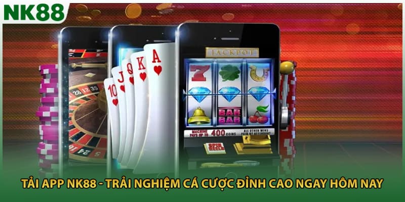 Tải App NK88 - Trải Nghiệm Cá Cược Đỉnh Cao Ngay Hôm Nay